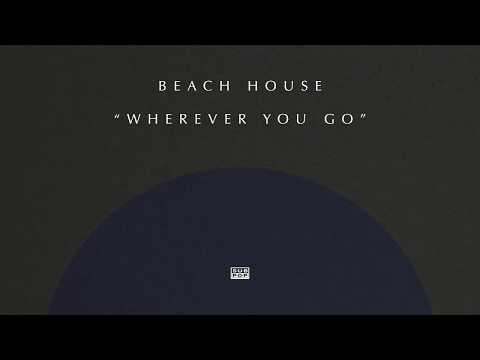 Beach House - Wherever You Go