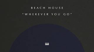 Beach House - Wherever You Go