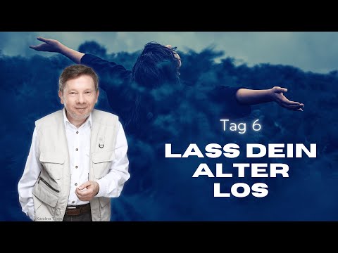 Lichtvolle Tage: Tag 6 - Lass dein Alter los - Eckhart Tolle Deutsch