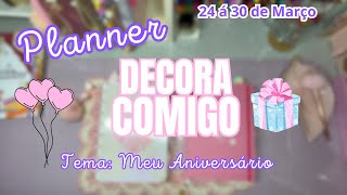 Decora Comigo: Meu Aniversário. 24 á 30 Março de 2025.😍💗