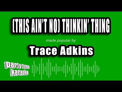 This Ain't No Thinkin Thing - Trace Adkins