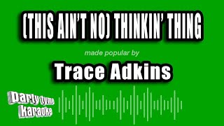 Trace Adkins - (This Ain't No) Thinkin' Thing (Karaoke Version)