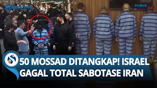 Israel Gagal Total saat Coba Sabotase Iran: 50 Mossad Ditangkap, Senjata dari AS Disita!