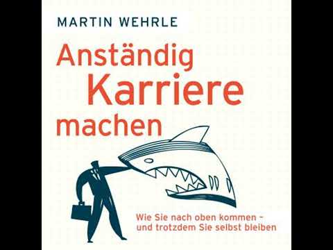 Anständig Karriere machen - Wie Sie nach oben kommen - und trotzdem Sie selbst bleiben (Ungekürzt)