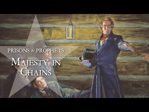 Majesty in Chains || Joseph Smith in Prison