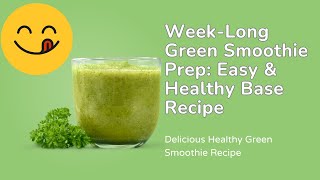 Week-Long Green Smoothie Prep: Easy & Healthy Base Recipe!
