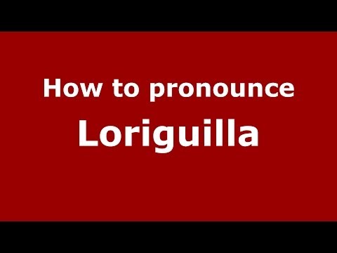 How to pronounce Loriguilla (Spanish/Spain) - PronounceNames.com