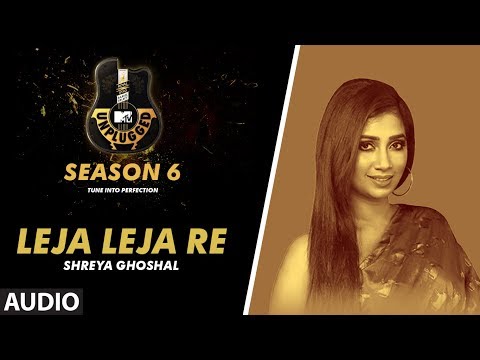 Leja Leja Re Unplugged Full Audio | MTV Unplugged Season 6 | Shreya Ghoshal