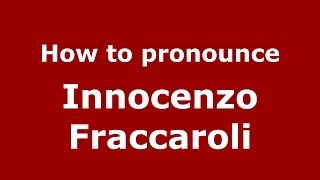 How to pronounce Innocenzo Fraccaroli