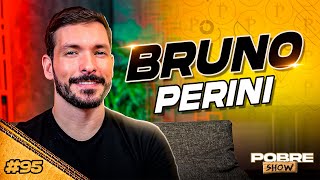 BRUNO PERINI - Pobre Show #95 com Primo Pobre!