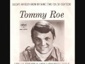 Doesn't anybody know my name (two-ten, six-eighteen) - Tommy Roe.
