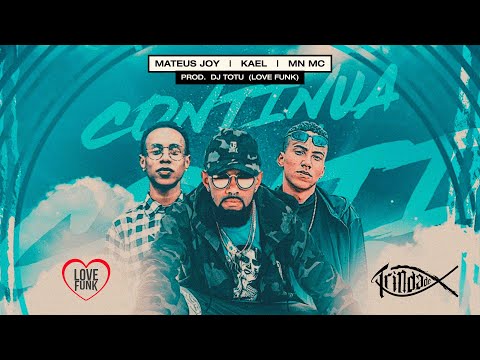 MN MC - Continua (ft. Mateus Joy & Kael) 🙏🏾💙 (pd. DJ Totu, Love Funk eTrindade)