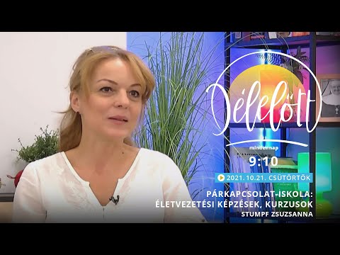 Délelőtt - Párkapcsolat-Iskola: életvezetési képzések, kurzusok - Stumpf Zsuzsanna - 2021-10-21