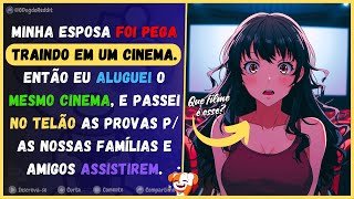Minha esposa foi pega me traindo em um cinema. Eu aluguei o mesmo cinema e passei as provas no telão