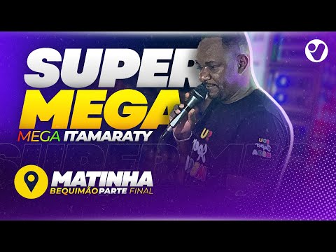 SUPER MEGA ITAMARATY - FESTEJO DE MATINHA (Parte Final)
