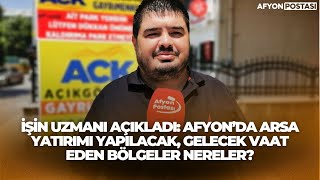 İşin Uzmanı Açıkladı: Afyon’da Arsa Yatırımı Yapılacak, Gelecek Vaat Eden Bölgel