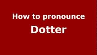 How to pronounce Dotter