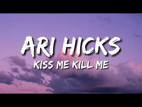 ari hicks - Kiss Me, Kill Me (Lyrics)