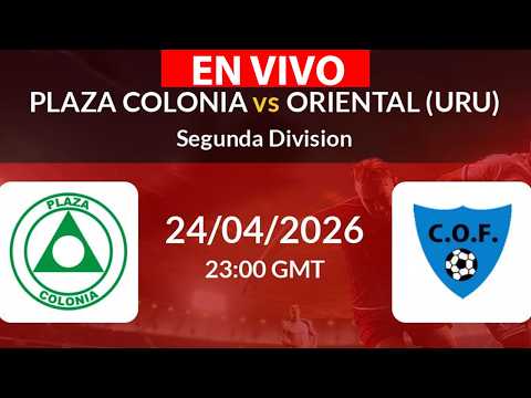 Plaza Colonia vs Oriental de La Paz 🔴 EN VIVO | Marcador en Directo | Segunda División Uruguay