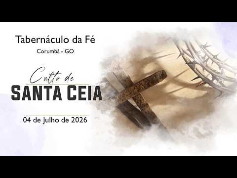 04.07.2026 - Santa Ceia -  Pr. Edio Rodrigues