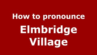 How to pronounce Elmbridge Village