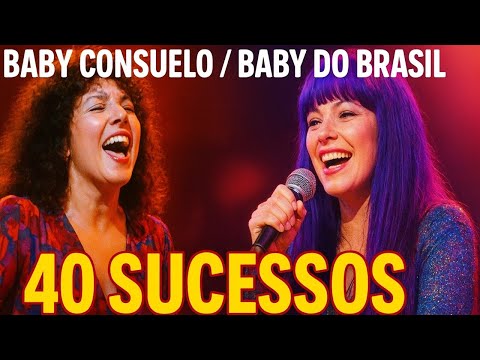 Baby Consuelo / Baby do Brasil – 40 Sucessos Inesquecíveis • Grandes Clássicos da MPB