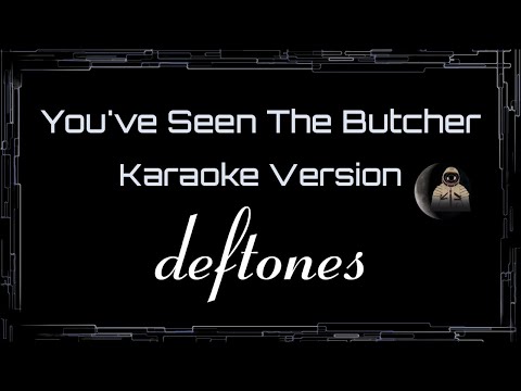 Deftones • You've Seen The Butcher (CC Karaoke / Instrumental) [UVR]