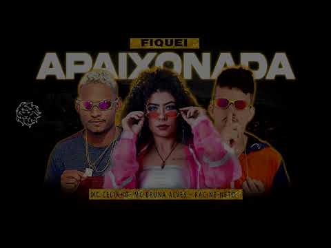 FIQUEI APAIXONADA   -   MC CELINHO E RACINE NETO