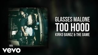 Glasses Malone - Too Hood (Audio) ft. Kirko Bangz & The Game