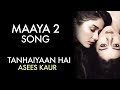 MAAYA 2 Song | Full Video | Tanhaiyaan Hai | Asees Kaur | VB on the web Song