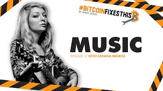 Bitcoin Fixes This #17: Music with Tatiana Moroz