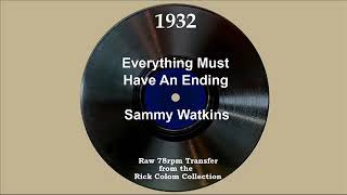 1932 Sammy Watkins - Everything Must Have An Ending (George Beuchler, vocal)