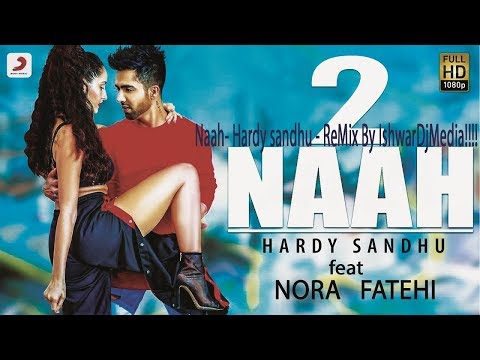 Naah - Harrdy Sandhu Feat. Nora Fatehi | Jaani | B Praak | ReMix By IshwarDjMedia
