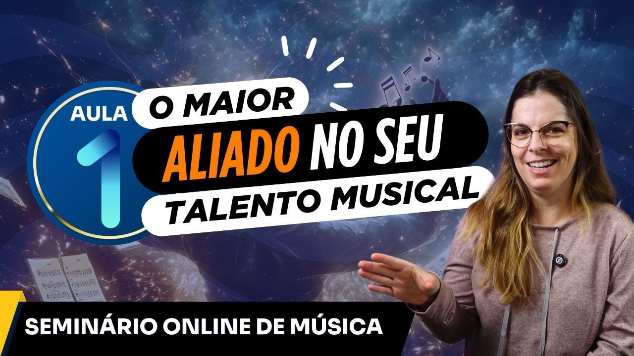 O maior aliado no seu talento musical - Aula 1 - Seminário online de música