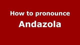 How to pronounce Andazola