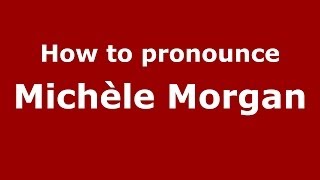 How to pronounce Michèle Morgan