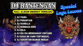 Download lagu DJ BANTENGAN VIRAL FULL ALBUM MBEROT TERBARU | DJ LAGU LAWAS | MBEROT 2024 mp3