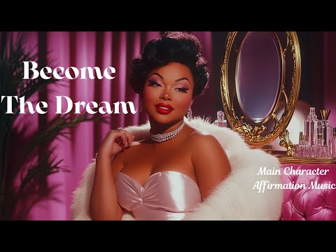 Manifestation Song - Become The Dream 💎 Main Character Energy | Empowering Affirmations