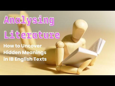 Analysing Literature: How to Uncover Hidden Meanings in IB English Texts