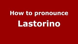 How to pronounce Lastorino