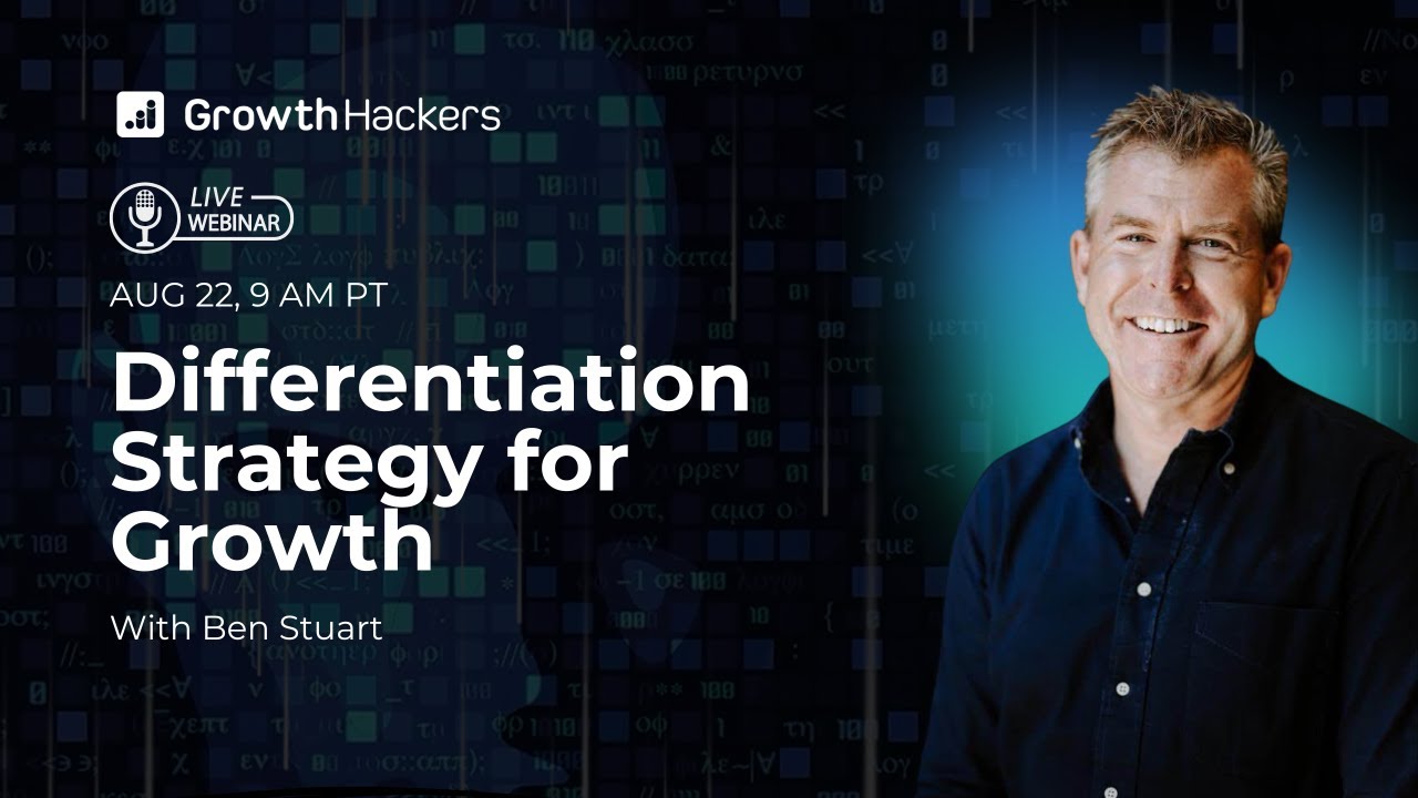 Webinar: Differentiation Strategy for Growth Hackers with Ben Stuart