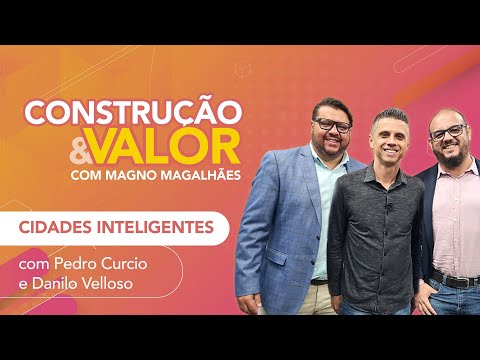 Cidades Inteligentes com Danilo Velloso – Construção e Valor
