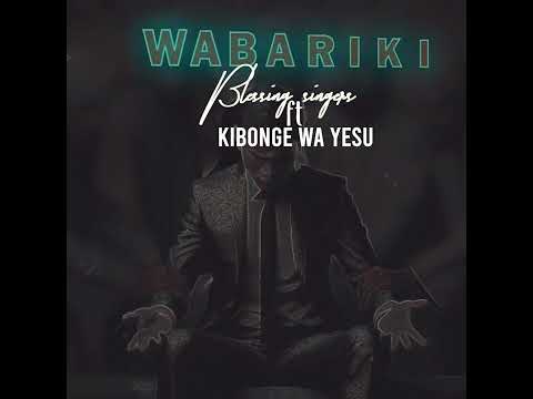 BLESSING SINGERS ft KIBONGE WA YESU _ WABARIKI (OFFICIAL AUDIO)