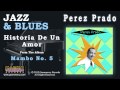 Perez Prado - Historia De Un Amor