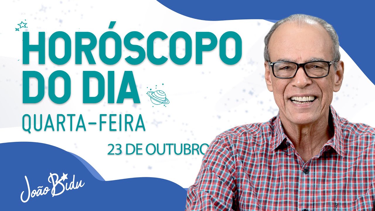 Horóscopo do Dia 23 de Outubro de 2024 - Quarta | POR JOÃO BIDU