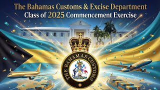 The Bahamas Customs and Excise Department 2025 Commencement Exercise