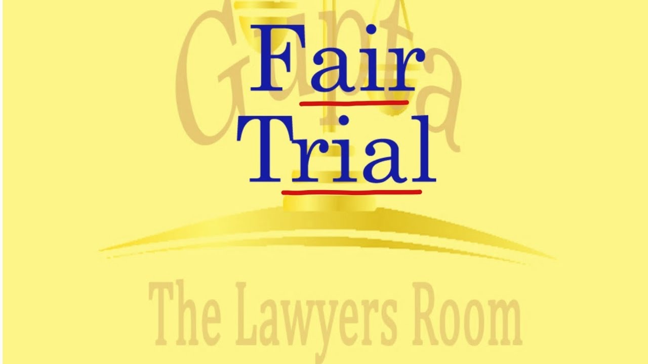 Fair Trial & its principal, Fair trial in court, Double Jeopardy, Rights under IC and CRPC, Maxims