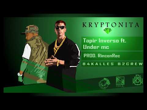 Tapir Inverso "KRYPTONITA" ft Under Mc ( 84 kalles / B2crew ) producción. X Rincón Rec