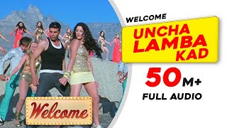 Uncha Lamba Kad  Full Audio  Welcome  Akshay Kumar