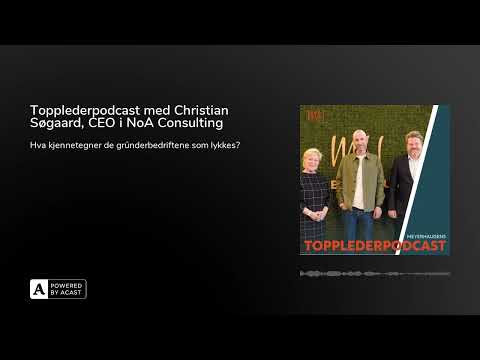 Topplederpodcast med Christian Søgaard, CEO i NoA Consulting